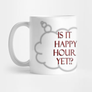 Is it Happy Hour yet!? Mug